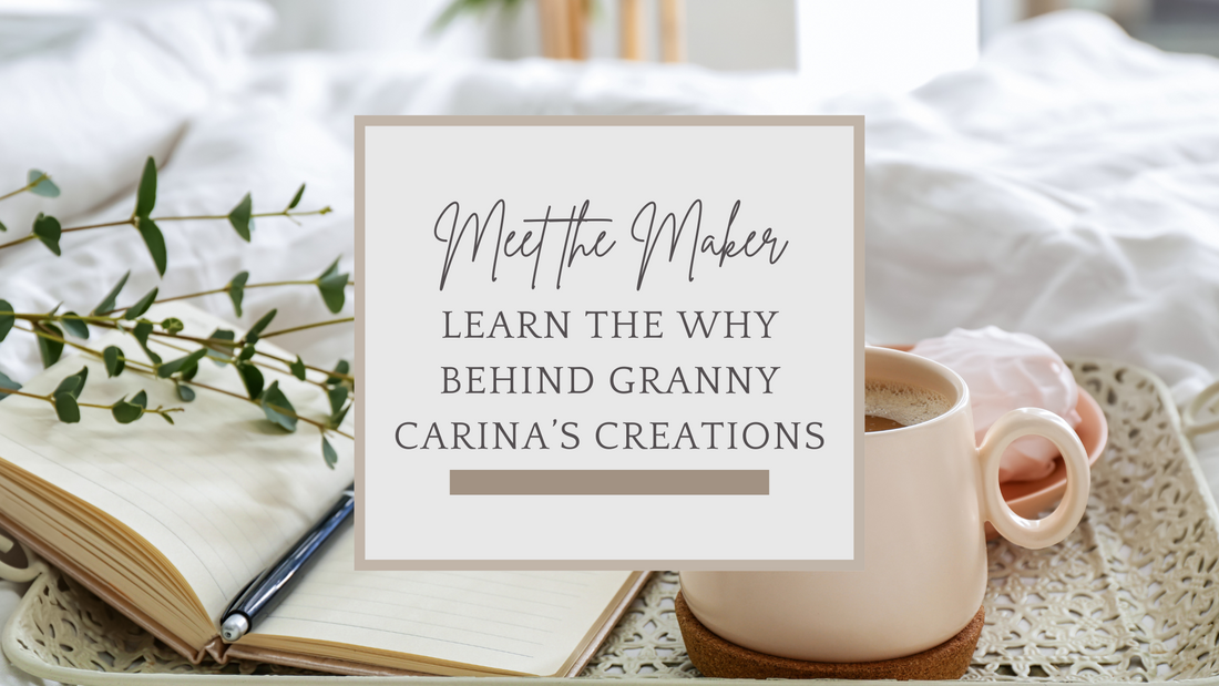 Meet the Maker: The Why Behind Granny Carina's Creations