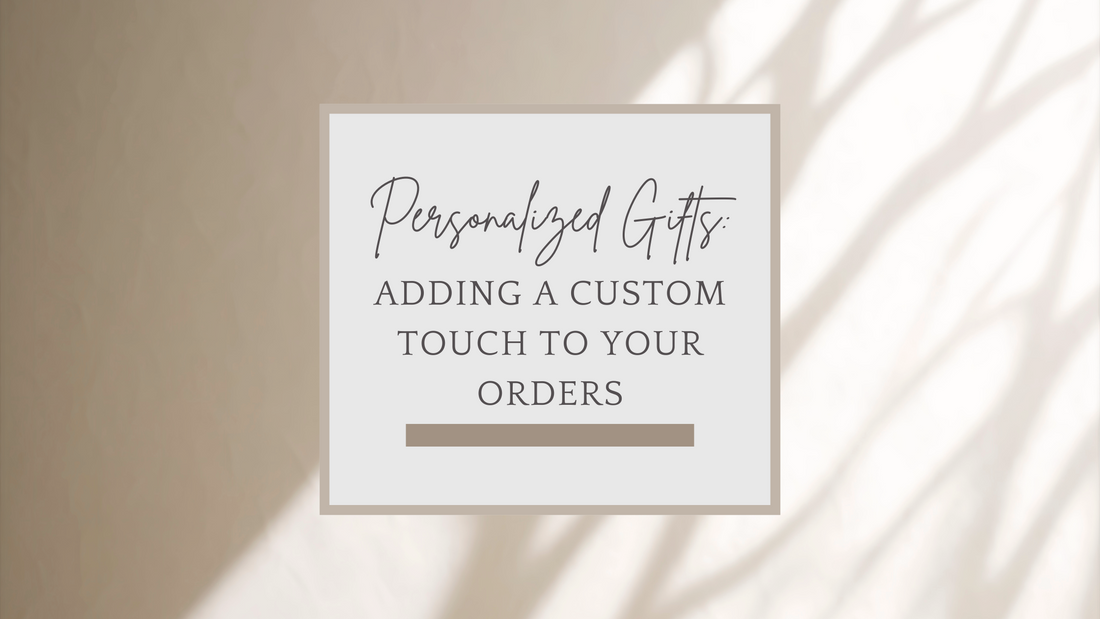 Personalized Gifts: Adding a Custom Touch to Your Orders